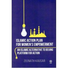 ISLAMIC ACTION PLAN FOR WOMEN'S EMPOWERMENT - AN ISLAMIC ALTERNATIVE TO BEIJING PLATFORM FOR ACTION